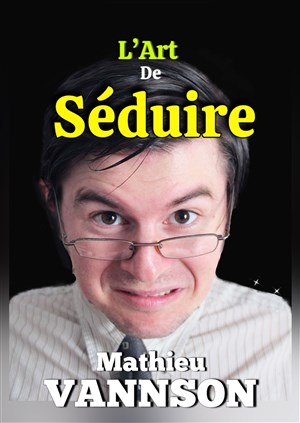 Affiche de Mathieu Vannson dans L'Art de séduire