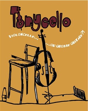 Affiche de Tonycello, violoncelle... ou grosse guitare ?!