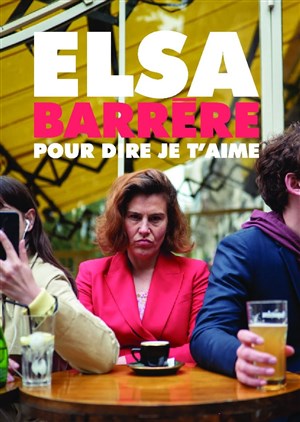 Affiche de Elsa Barrère dans Pour dire je t'aime