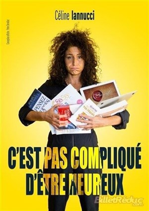 Affiche de Céline Iannucci dans C'est pas compliqué d'être heureux