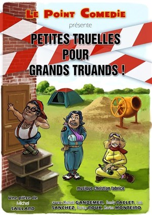 Affiche de Petites Truelles pour grands truands !