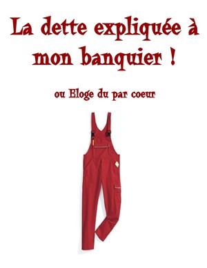 Affiche de La dette expliquée à mon banquier ! ou Eloge du par coeur