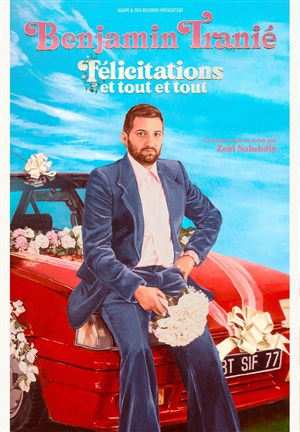 Affiche de Benjamin Tranié dans Félicitations et tout et tout