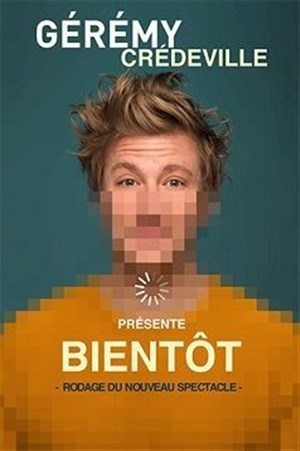 Affiche de Gérémy Crédeville dans Bientôt