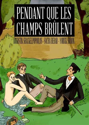 Affiche de Sacha Béhar, Augustin Shackelpopoulos et Yorick Sirdon dans Pendant que les champs brûlent
