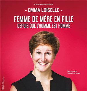 Affiche de Emma Loiselle dans Femme de mère en fille depuis que l'homme est homme