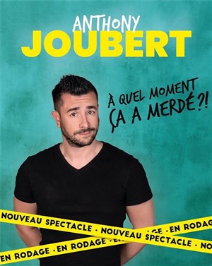 Affiche de Anthony Joubert dans A quel moment ça a merdé ?