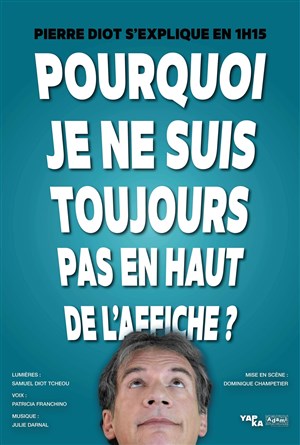 Affiche de Pierre Diot dans Pourquoi je ne suis toujours pas en haut de l'affiche ?