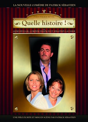 Affiche de Quelle histoire ! | de et mis en scène par Patrick Sébastien