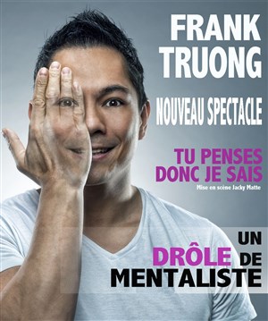 Affiche de Frank Truong dans Tu penses donc je sais (ou pas)
