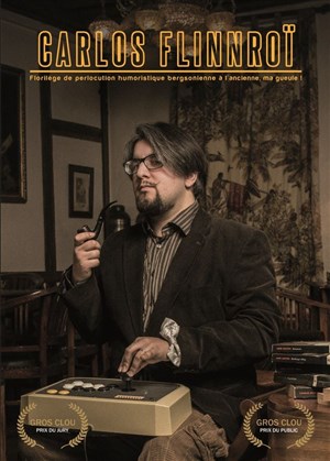 Affiche de Carlos Flinnroï dans Florilège de perlocution humoristique bergsonienne à l'ancienne, ma gueule !