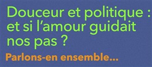 Affiche de Douceur et politique : et si l'amour guidait nos pas ?