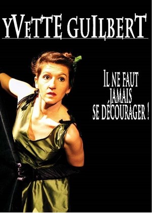 Affiche de Yvette Guilbert : il ne faut jamais se décourager