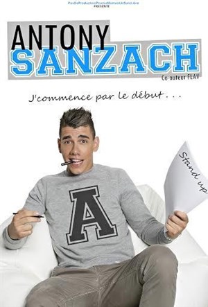 Affiche de Antony Sanzach dans J'commence par le début...
