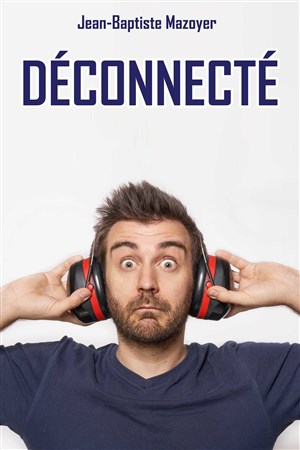 Affiche de Jean Baptiste Mazoyer dans Déconnecté