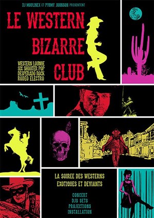 Affiche de Soirée Western Bizarre Club / Furioso + Pygmy Johnson / Dj Moulinex