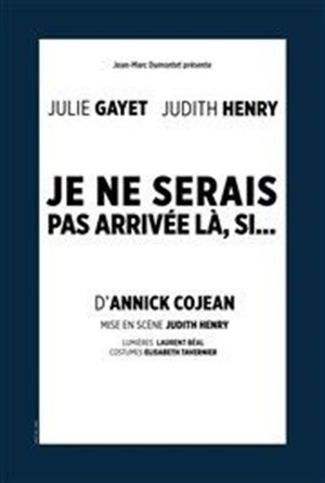 Affiche de Je ne serais pas arrivée là, si... | avec Julie Gayet