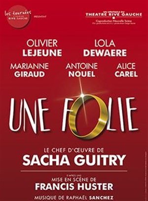 Affiche de Une folie | mis en scène par Francis Huster, de Sacha Guitry