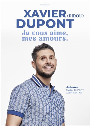 Affiche de Xavier Dupont dans Je vous aime, mes amours