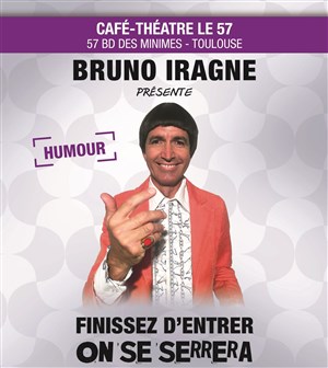 Affiche de Bruno Iragne dans Finissez d'entrer, on se serrera !