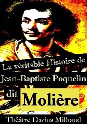 Affiche de La véritable histoire de Jean-Baptiste Poquelin dit Molière