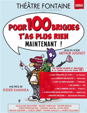 Affiche de Pour 100 briques t'as plus rien maintenant ! | mise en scène par Arthur Jugnot
