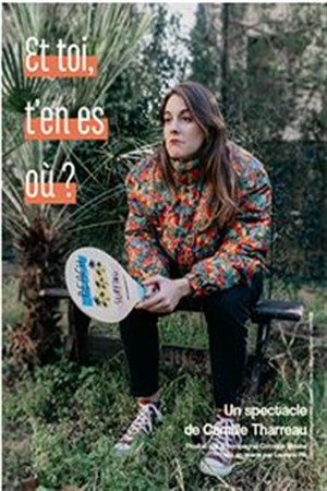 Affiche de Camille Tharreau dans Et toi, t'en es où ?