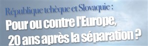 Affiche de République Tchèue et Slovaquie : pour ou contre l'Europe 20 ans après la séparation ?