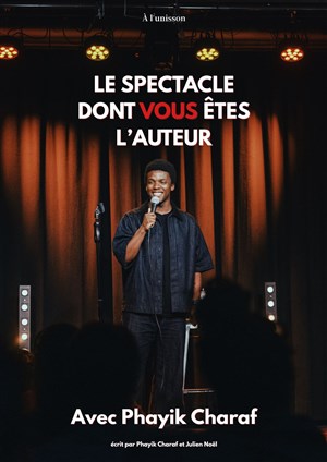 Affiche de Phayik Charaf dans Le spectacle dont vous êtes l'auteur
