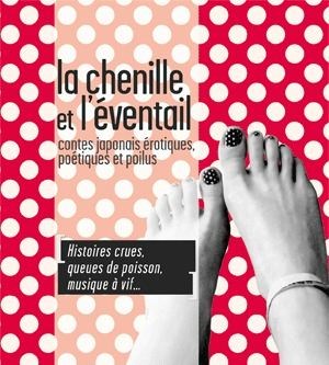 Affiche de La Chenille et l'éventail / contes japonais érotiques, poétiques et poilus