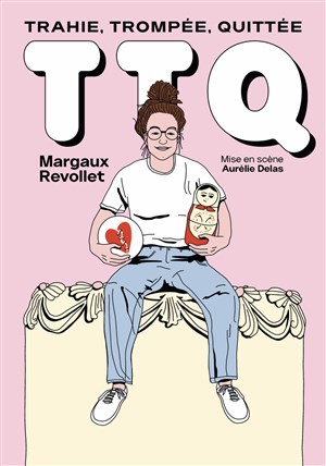 Affiche de Margaux Revollet dans T.T.Q (Trahie, Trompée, Quittée)