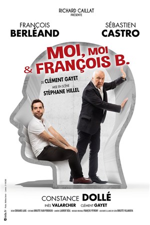 Affiche de Moi, Moi et François B. | avec François Berléand
