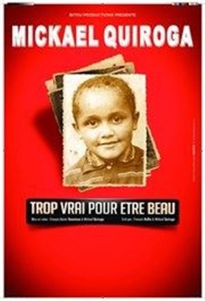 Affiche de Mickael Quiroga dans Trop vrai pour être beau