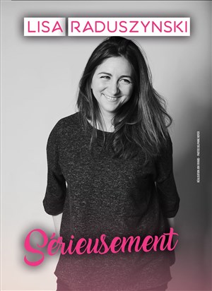 Affiche de Lisa Raduszynski dans Sérieusement