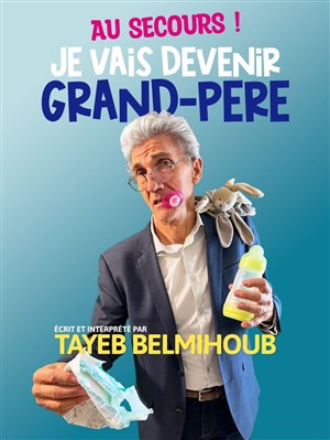 Affiche de Tayeb Belmihoub dans Au secours je vais devenir Grand...Père