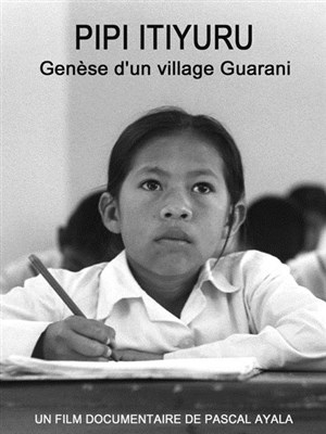 Affiche de Pipi Ityuru, genèse d'une communauté Guarani | Les Dimanches du cinéma bolivien 2013