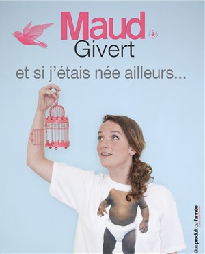 Affiche de Maud Givert dans Et si j'étais née ailleurs
