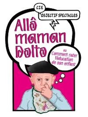 Affiche de Allô maman Dolto ou Comment rater l'éducation de son enfant
