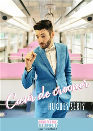 Affiche de Hugues Séris dans Coeur de Crooner