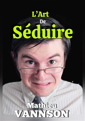 Affiche de Mathieu Vannson dans L'Art de séduire