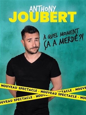 Affiche de Anthony Joubert dans A quel moment ça a merdé ?