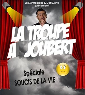 Affiche de La Troupe à Joubert - Spéciale Soucis de la Vie