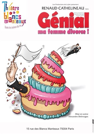 Affiche de Renaud Cathelineau dans Génial ma femme divorce
