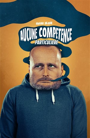 Affiche de Ghislain Blique dans Aucune compétence particulière