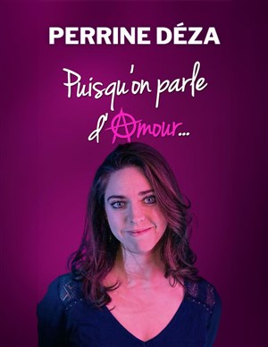 Affiche de Perrine Déza dans Puisqu'on parle d'amour...