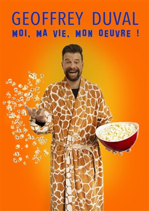 Affiche de Geoffrey Duval dans Moi, ma vie, mon oeuvre !