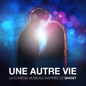 Affiche de Une autre vie, la comédie musicale inspirée de Ghost