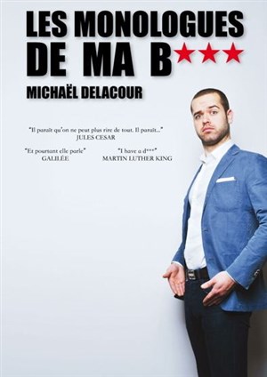 Affiche de Michaël Delacour dans Les Monologues de ma b***