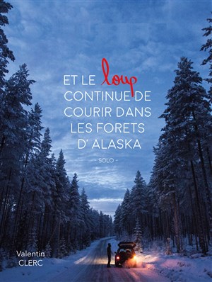 Affiche de Valentin Clerc dans Et le loup continue de courir dans les forêts d'Alaska