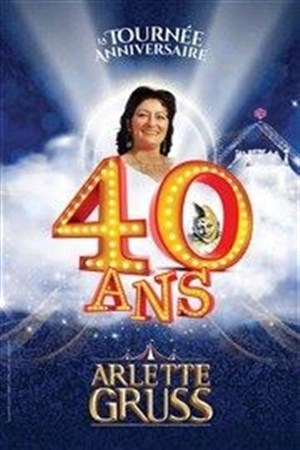 Affiche de Le Cirque Arlette Gruss dans 40 ans, la tournée anniversaire | Mulhouse